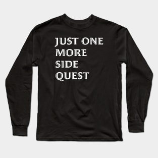 Just One More Quest - Gaming Quote White Font Long Sleeve T-Shirt